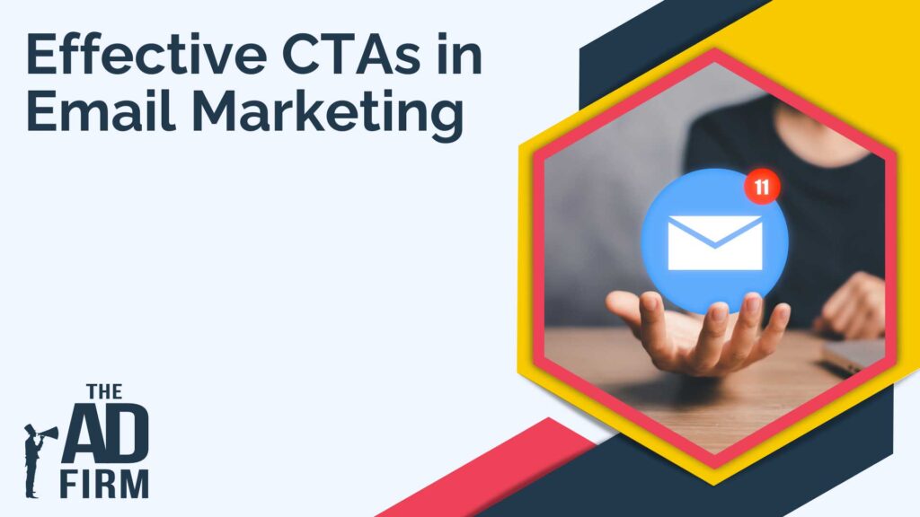 Image with text reading 'Effective CTAs in Email Marketing', highlighted by The Ad Firm, a digital marketing agency.