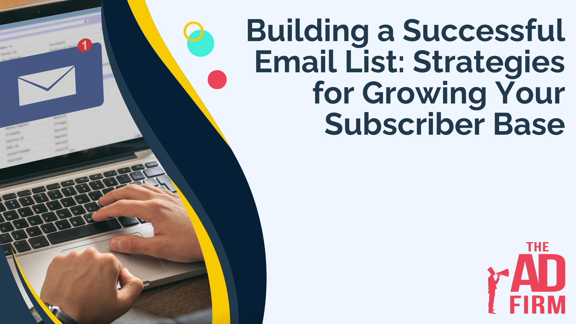 Text: Image with the text 'Building a Successful Email List: Strategies for Growing Your Subscriber Base', highlighted by The Ad Firm, a digital marketing agency