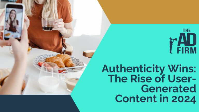 Image with the text 'Authenticity Wins: The Rise of User-Generated Content in 2024', highlighted by The Ad Firm, a digital marketing agency.